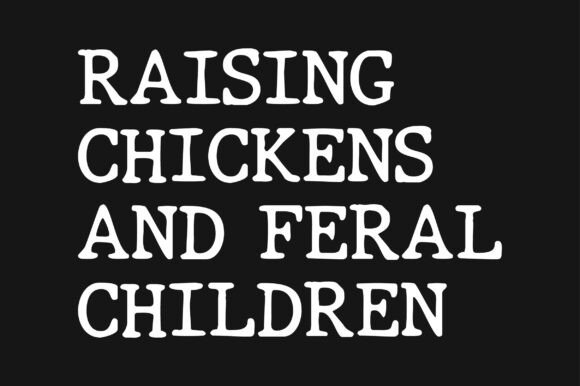 Raising Chickens and Feral Children: A Designer's Review